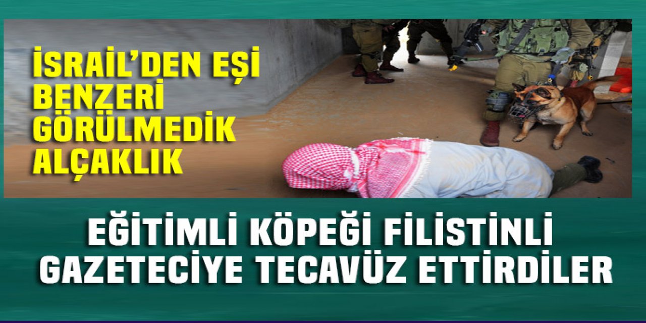 İsrail'den görülmedik alçaklık