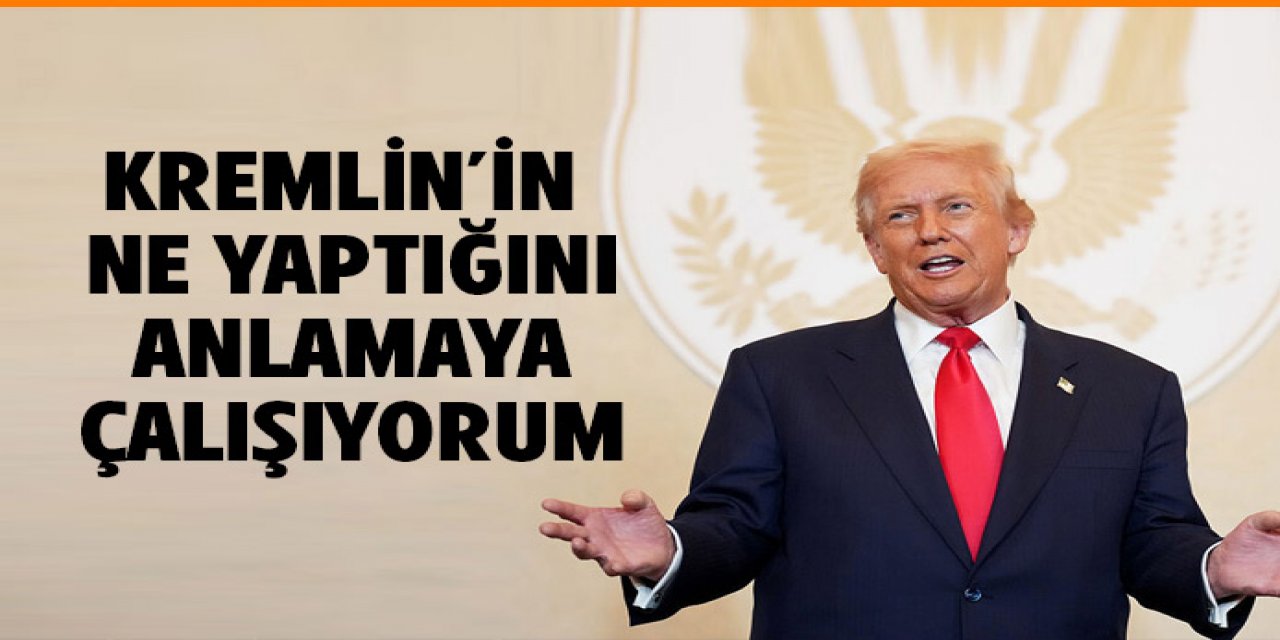 Kremlin'in ne yapmaya çalıştığını anlamıyorum