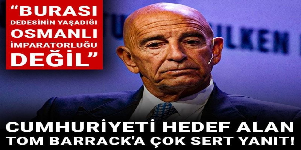 Tom Barrack'a çok sert yanıt!