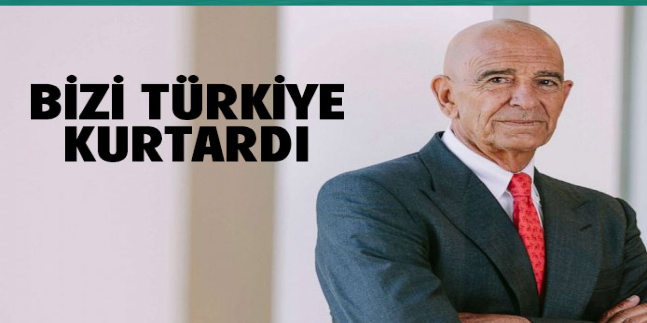 Tom Barrack : Bizi Türkiye kurtardı