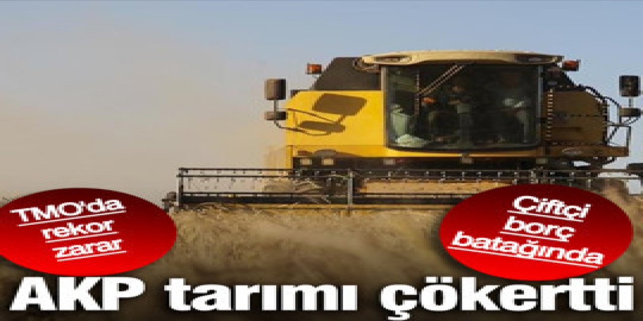 AKP tarımı çökertti