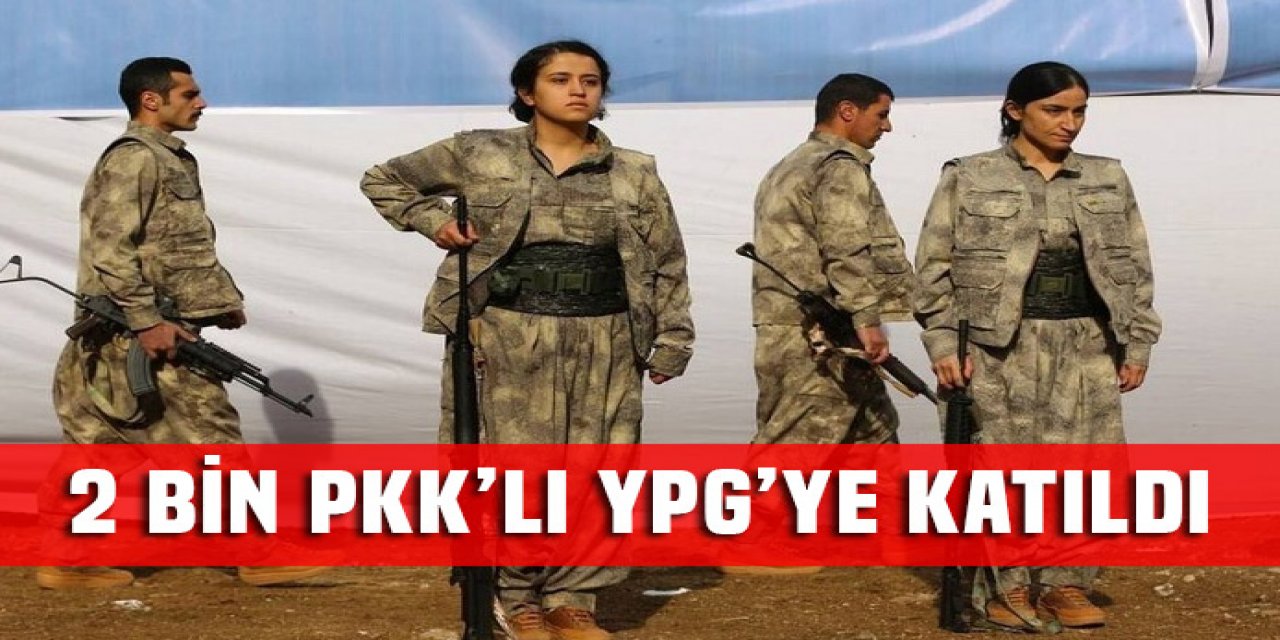 2.000 PKK'lı Suriye'de YPG'ye katıldı..
