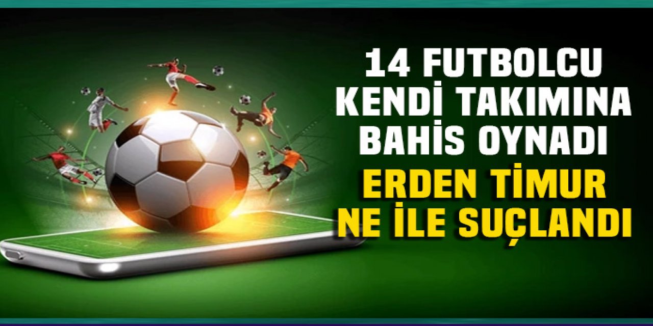 Kendi takımına bahis oynayan 14 futbolcu