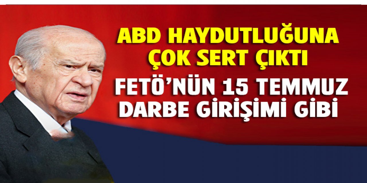 Bahçeli Amerikan haydutluğuna sert çıktı