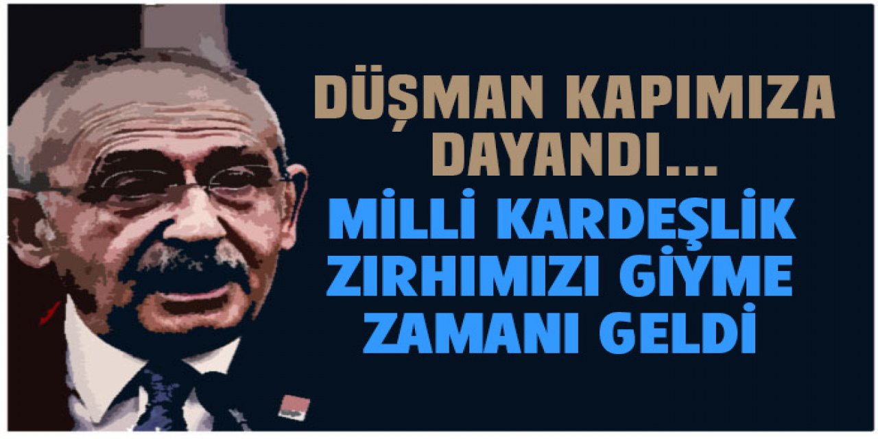 Milli kardeşlik zırhımızı giyinme zamanı