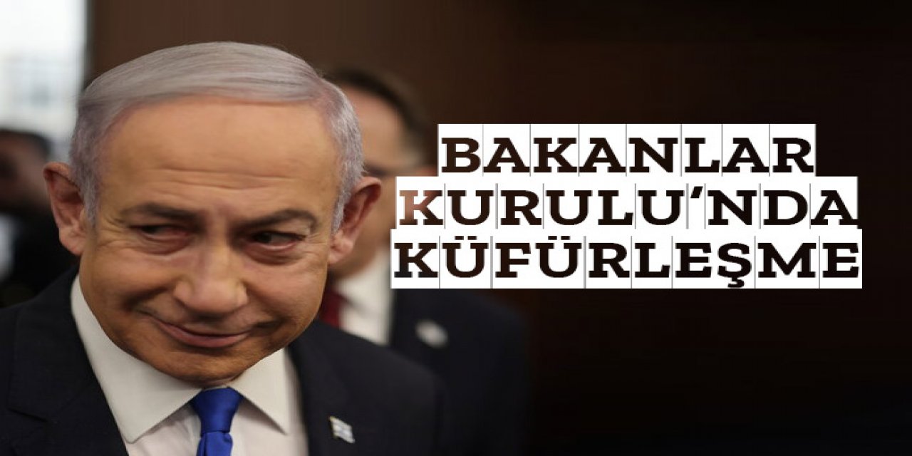 Bakanları Netanyahu'nun önünre küfürleşti