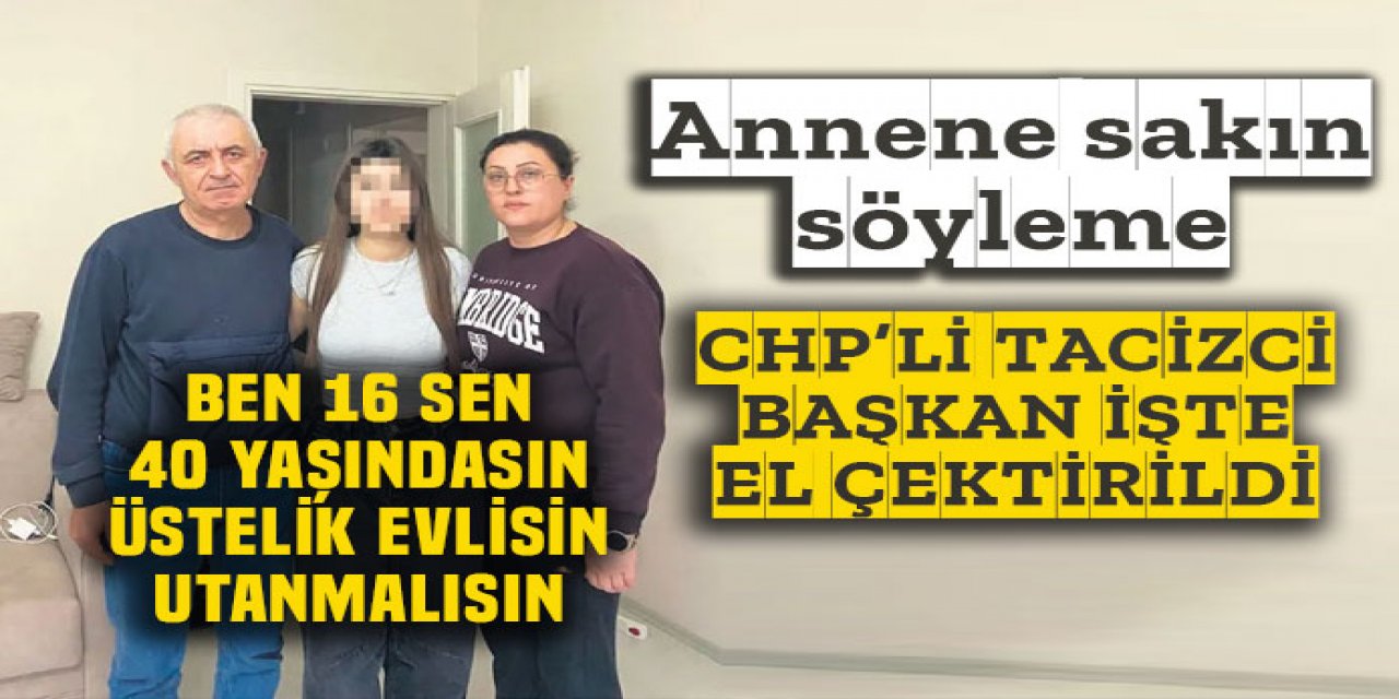 Tacizci CHP'li başkan görevden alındı