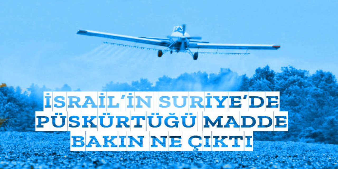 İsrail'in uçaktan püskürttüğü madde belli oldu