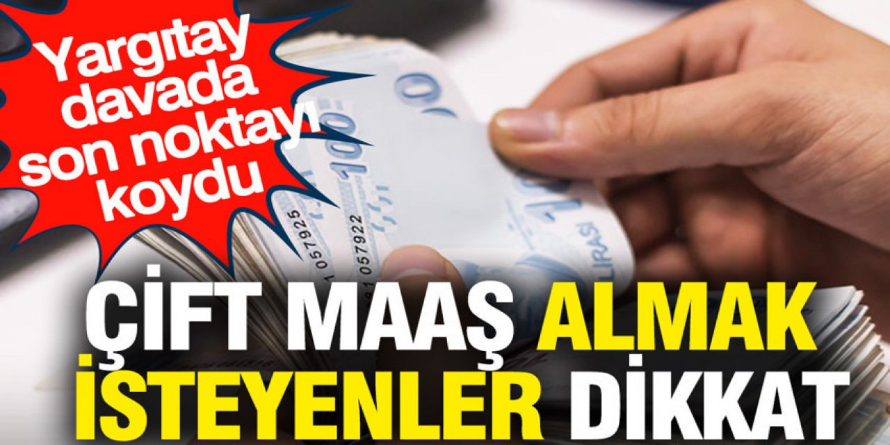 Çift maaş almak isteyenler dikkat