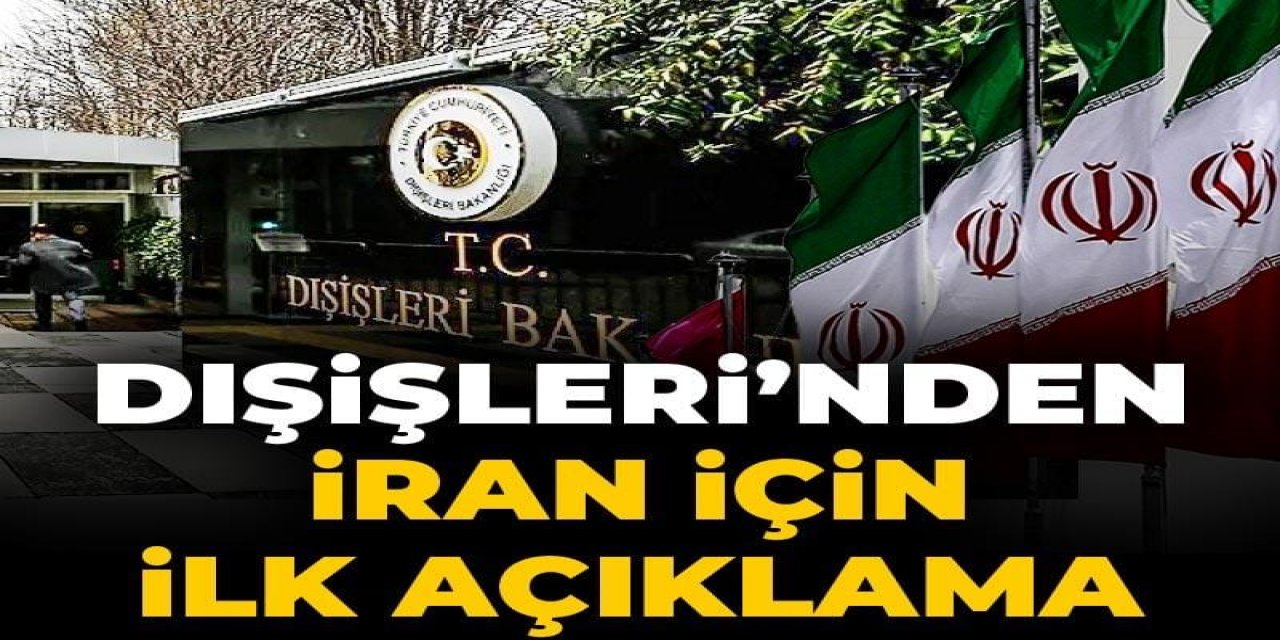Dışişleri Bakanlığı'ndan İran için ilk açıklama geldi