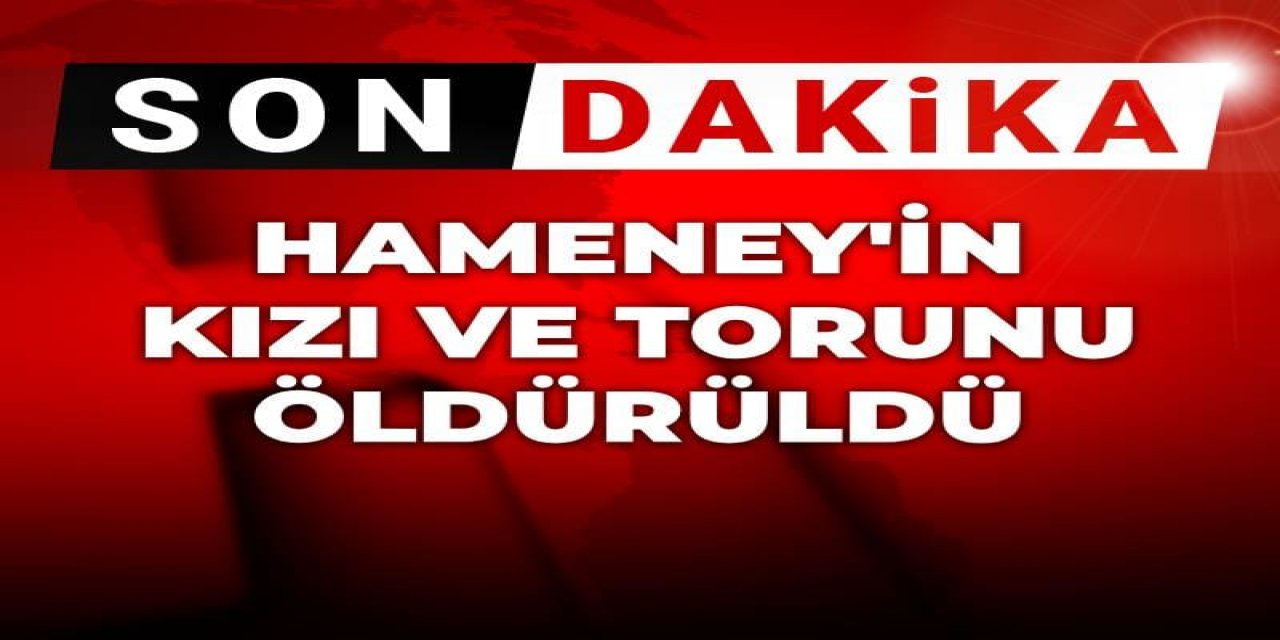 Hamaney'in kızı ve torunu öldürüldü!