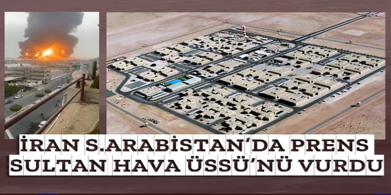 İran, Suudi Arabistan'daki Prens Sultan Hava Üssü'nü vurdu