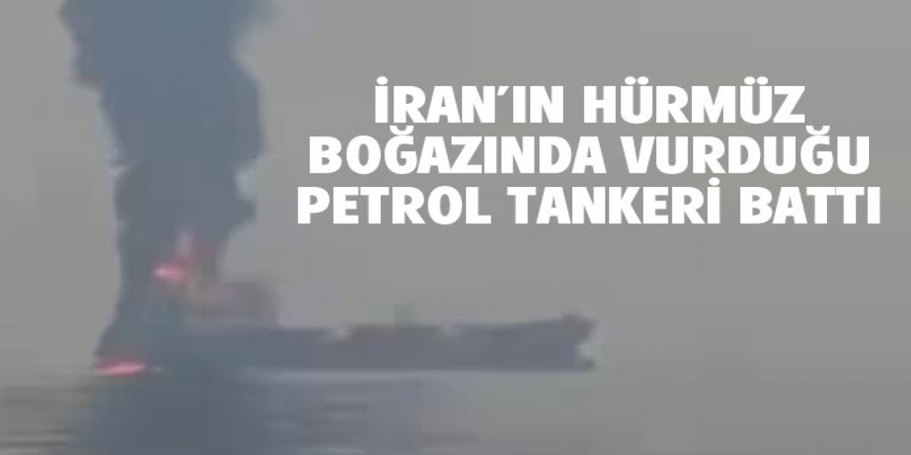 Hürmüz Boğazı'nda vurduğu gemi battı