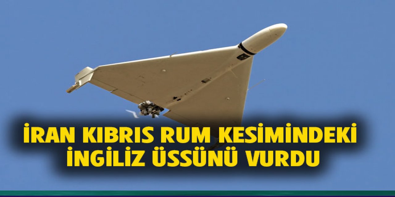 İran Kıbrıs Rum kesimindeki İngiliz üssünü vurdu