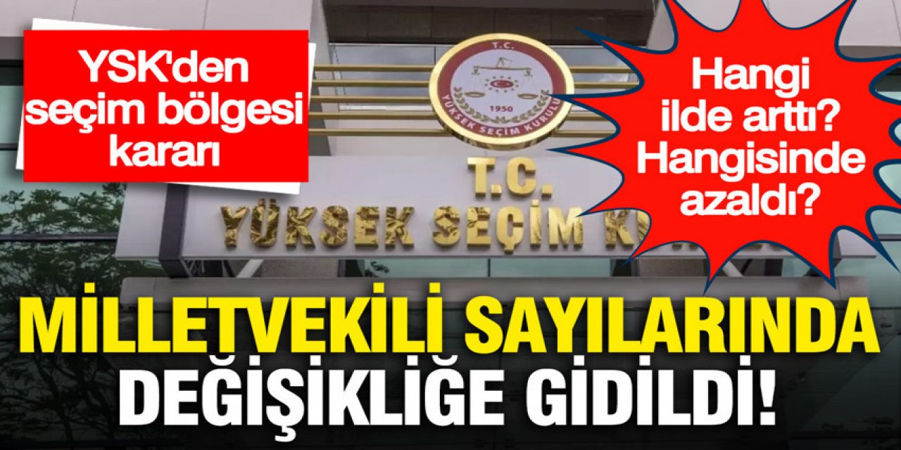 Milletvekili sayılarında değişikliğe gidildi