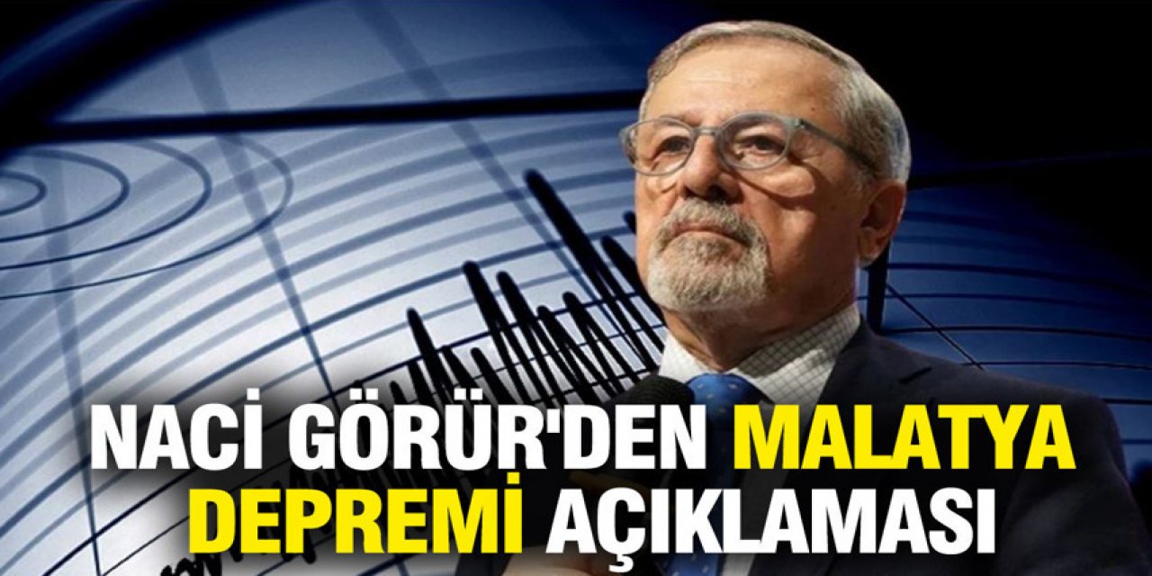 Naci Görür'den Malatya depremi açıklaması