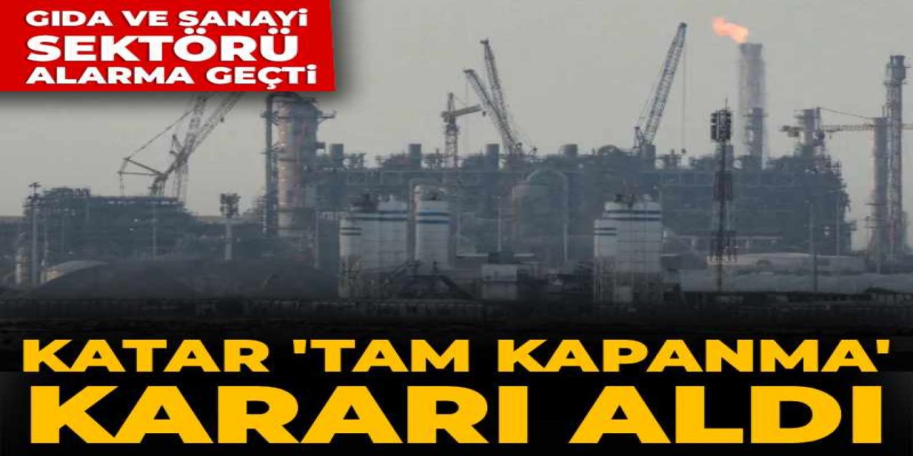 Katar 'tam kapanma' kararı aldı