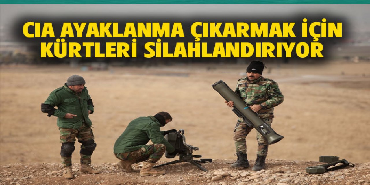 CIA ayaklanma çıkarmak için Kürtleri silahlandırıyor