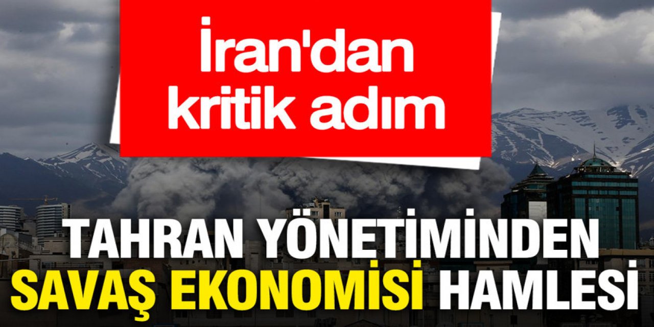 Tahran yönetiminden savaş ekonomisi hamlesi
