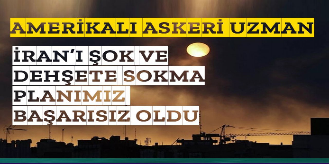 İran'ı şok ve dehşet planı başarısız oldu, bu direnişi beklemiyordum