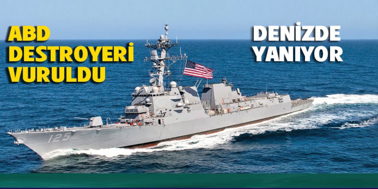 ABD'ye ait bir destroyeri vurduk şu anda yanıyor