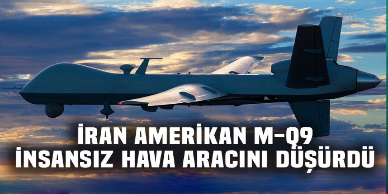 MQ-9 insansız hava aracını düşürdü