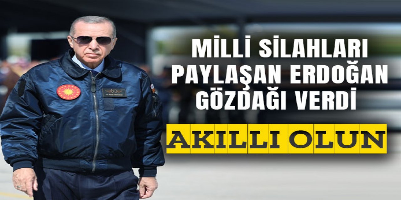 Milli silahları paylaşan Erdoğan gözdağı verdi