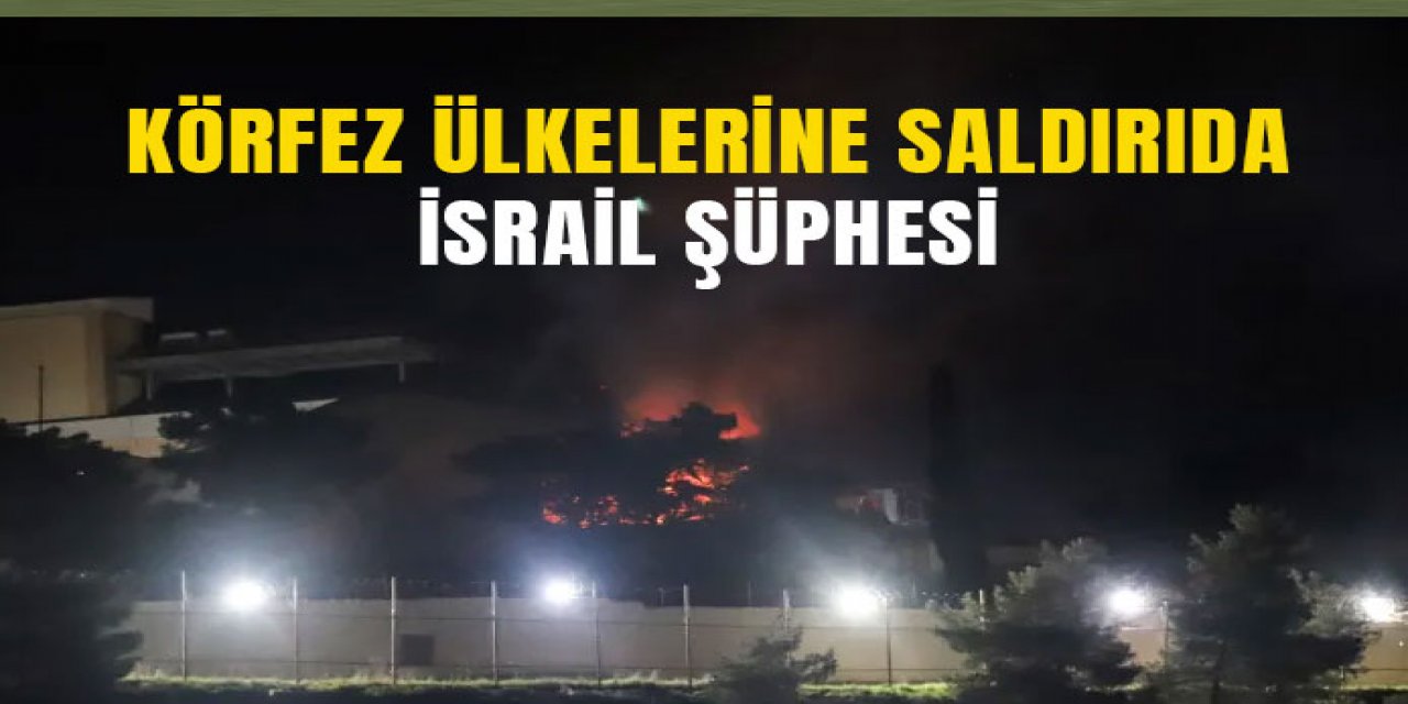 Körfez Ülkelerine saldırıda İSRAİL parmağı...