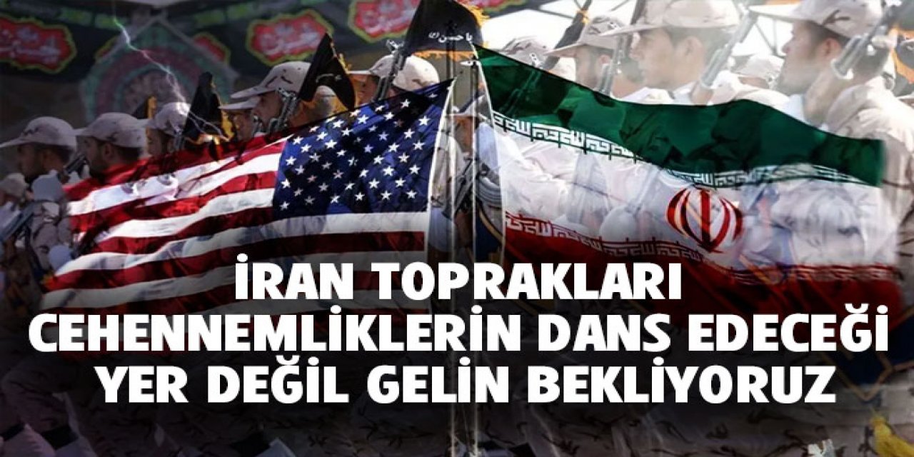 İran'dan ABD'ye rest! "Yiğit evlatlarımız onları bekliyor"