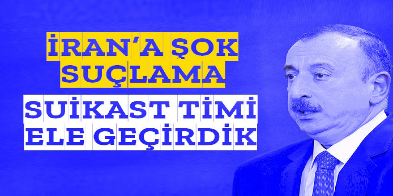 Azerbaycan'dan son dakika suikast açıklaması! İran'a büyük suçlama!