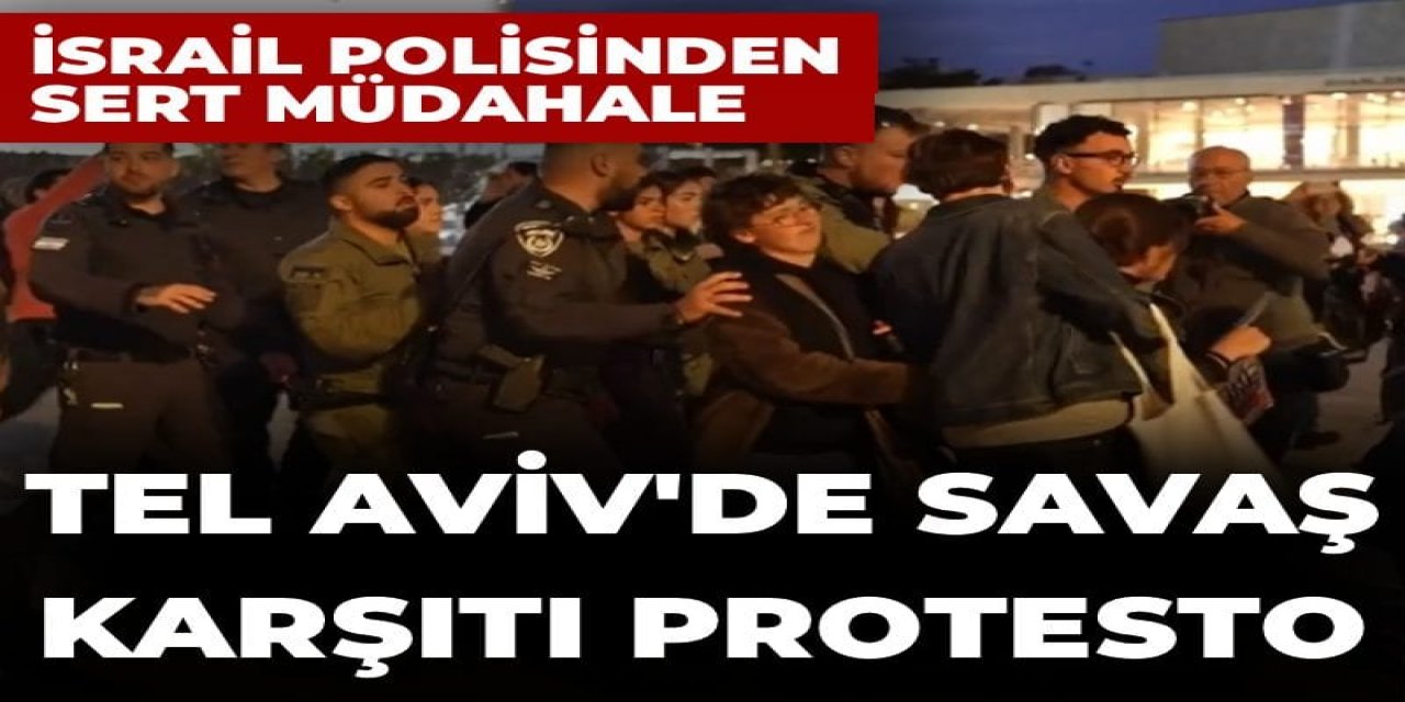 Tel Aviv'de savaş karşıtı protestoya polis müdahalesi