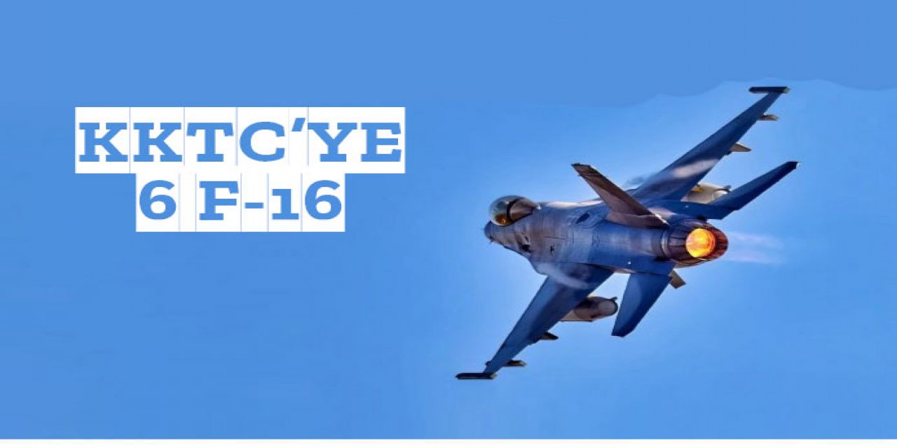 KKTC'ye 6 F-16