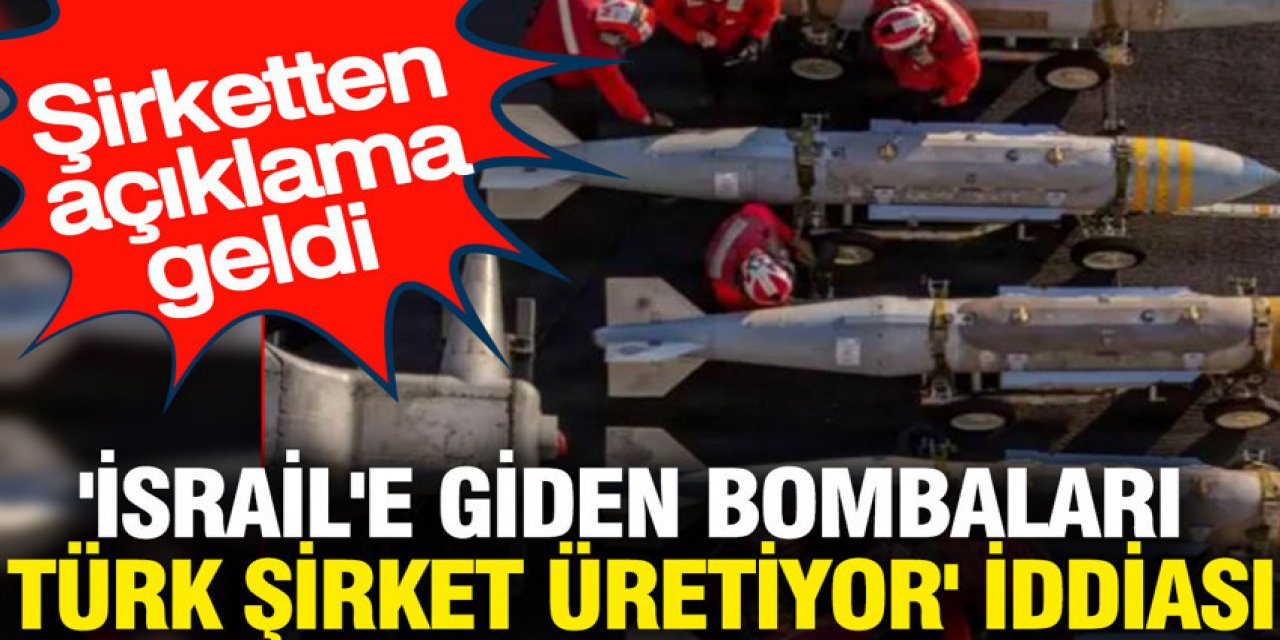 İsrail'e giden bombaları Türk şirket üretiyor' iddiası şirketten açıklama geldi