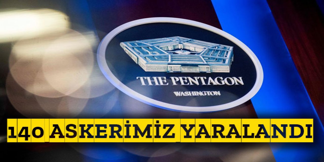 Pentagon : 8'i ağır 140 askerimiz yaralandı