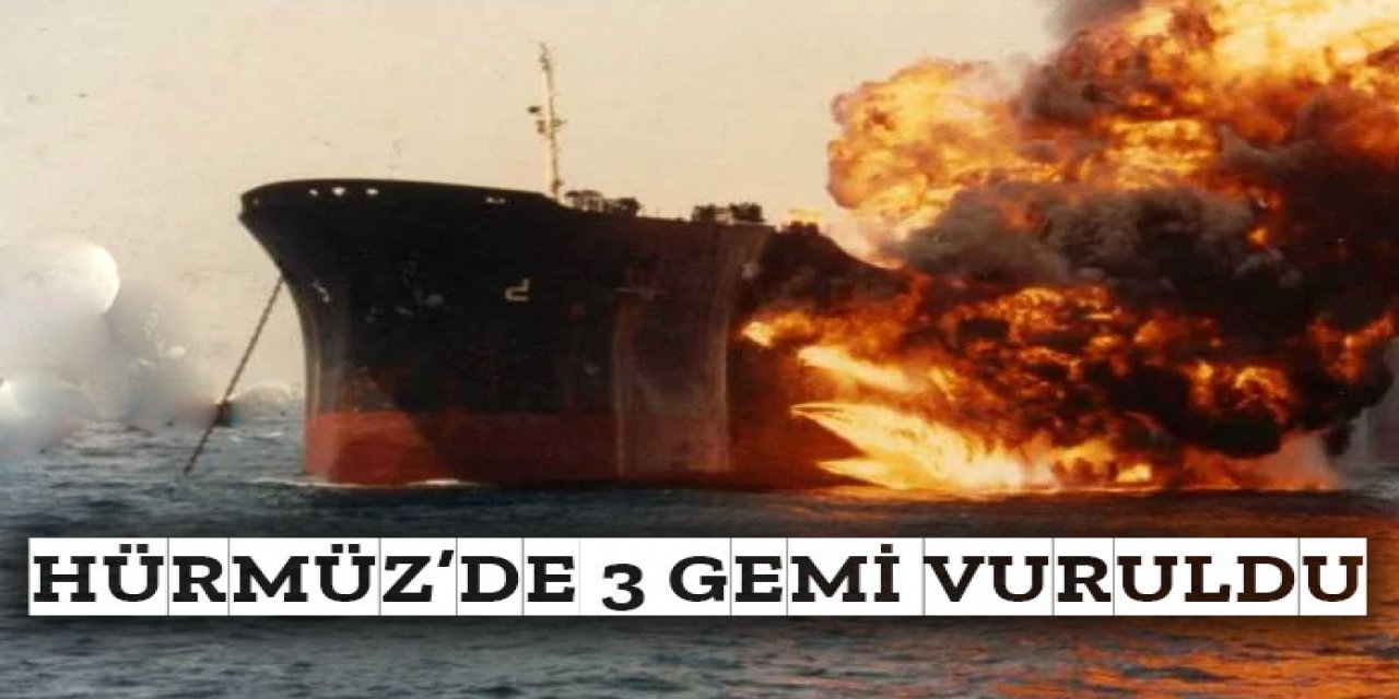 Hürmüz Boğazı yakınlarında üçüncü gemi de vuruldu.