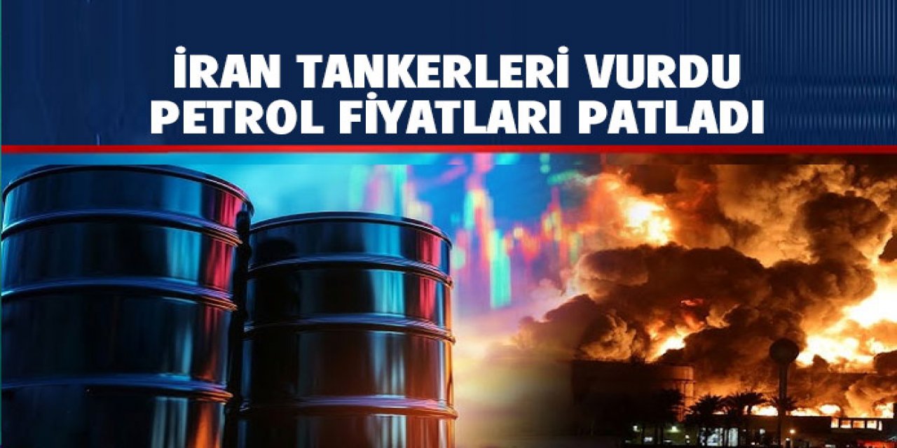 İran'ın petrol tankerleri vurmasıyla petrol fiyatları
