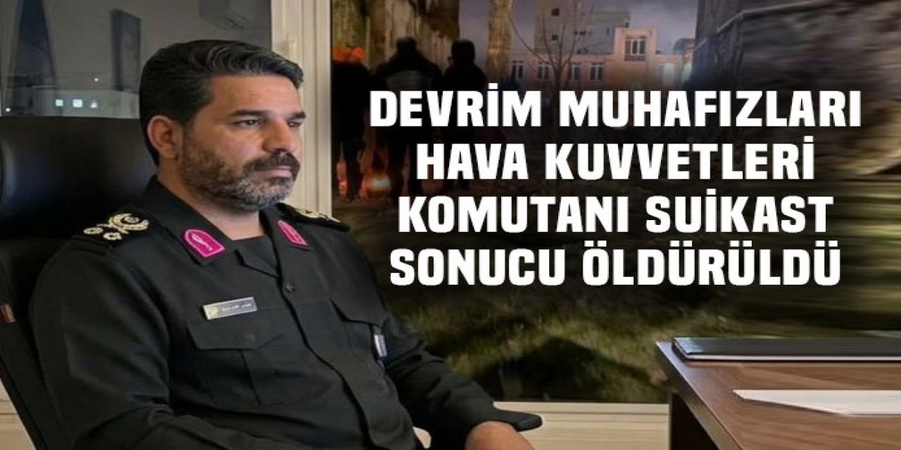 Hava Kuvvetleri Komutanı suikast sonucunda öldürüldü