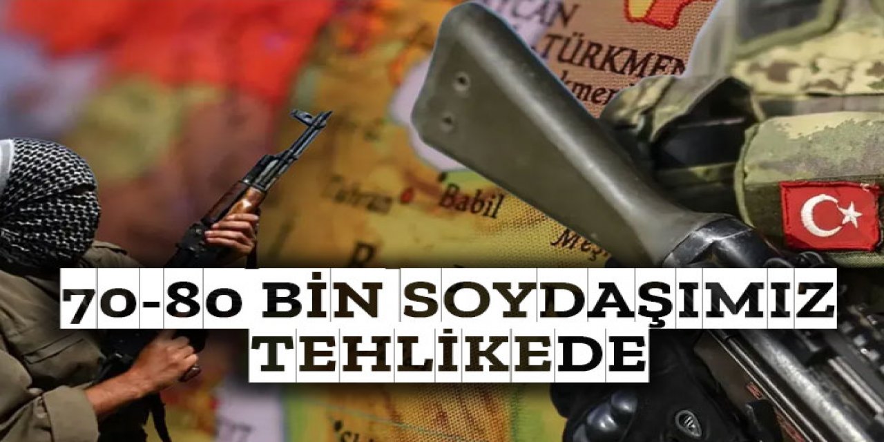 Türkiye'nin dibinde terör planı! "70-80 bin Türk soydaşımız hedefte"
