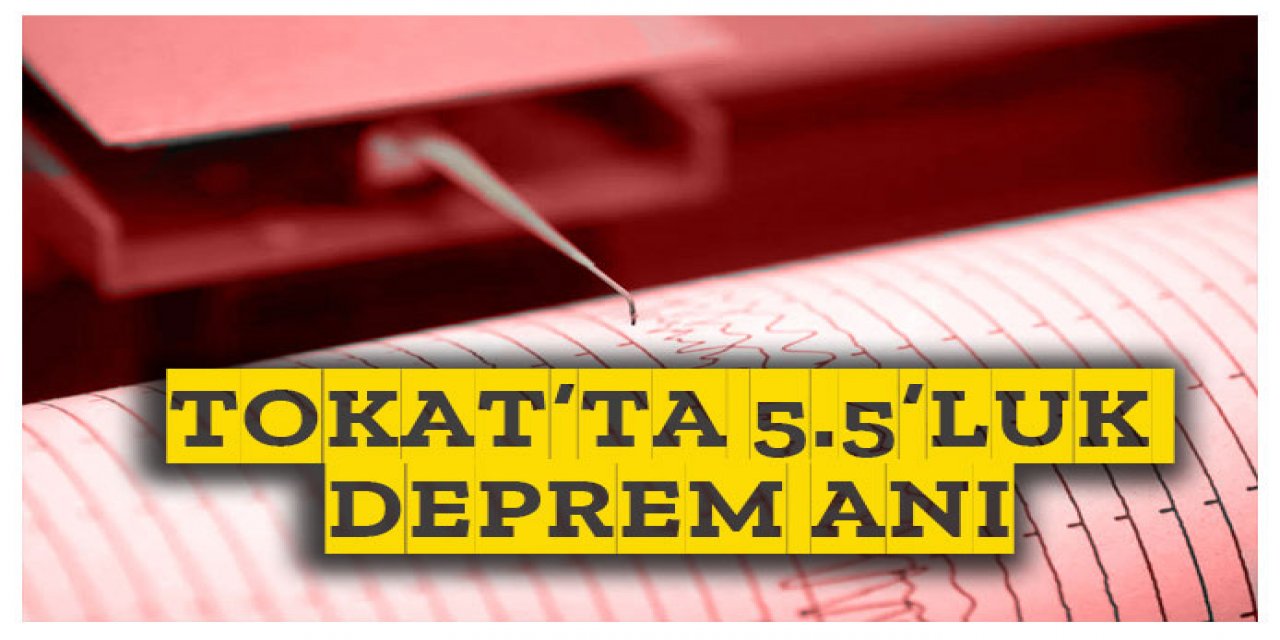 Tokat'ta 5.5 büyüklüğünde deprem anı