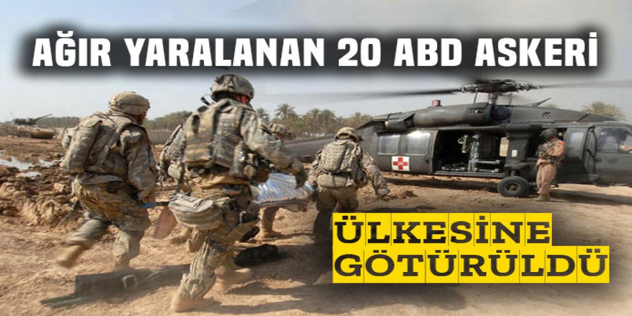 Ağır yaralı 20 Amerikan askeri ülkesine götürüldü