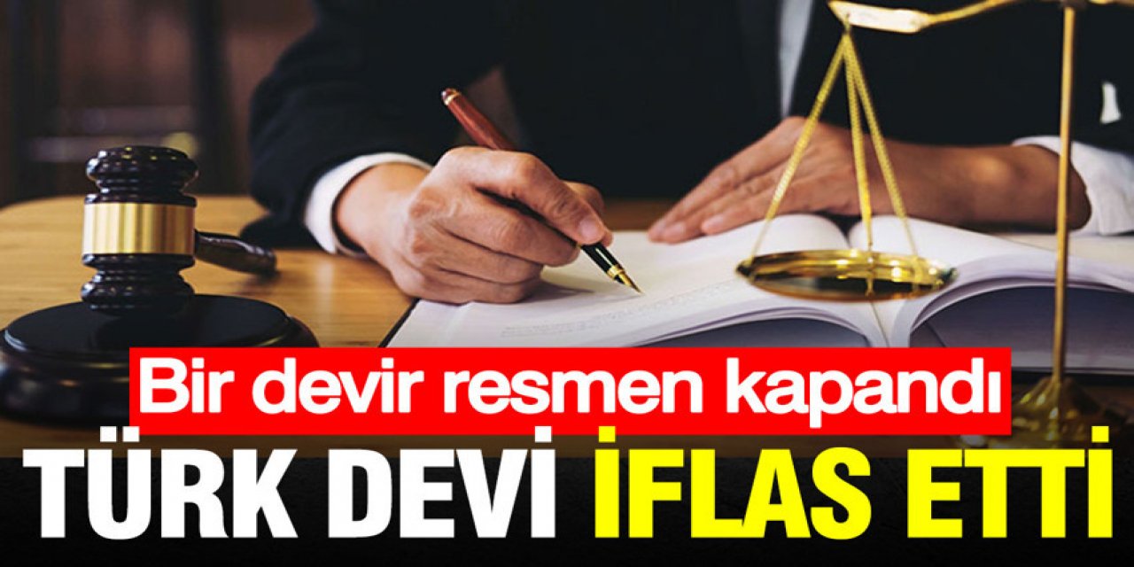 Türk devi iflas etti: Bir devir kapandı