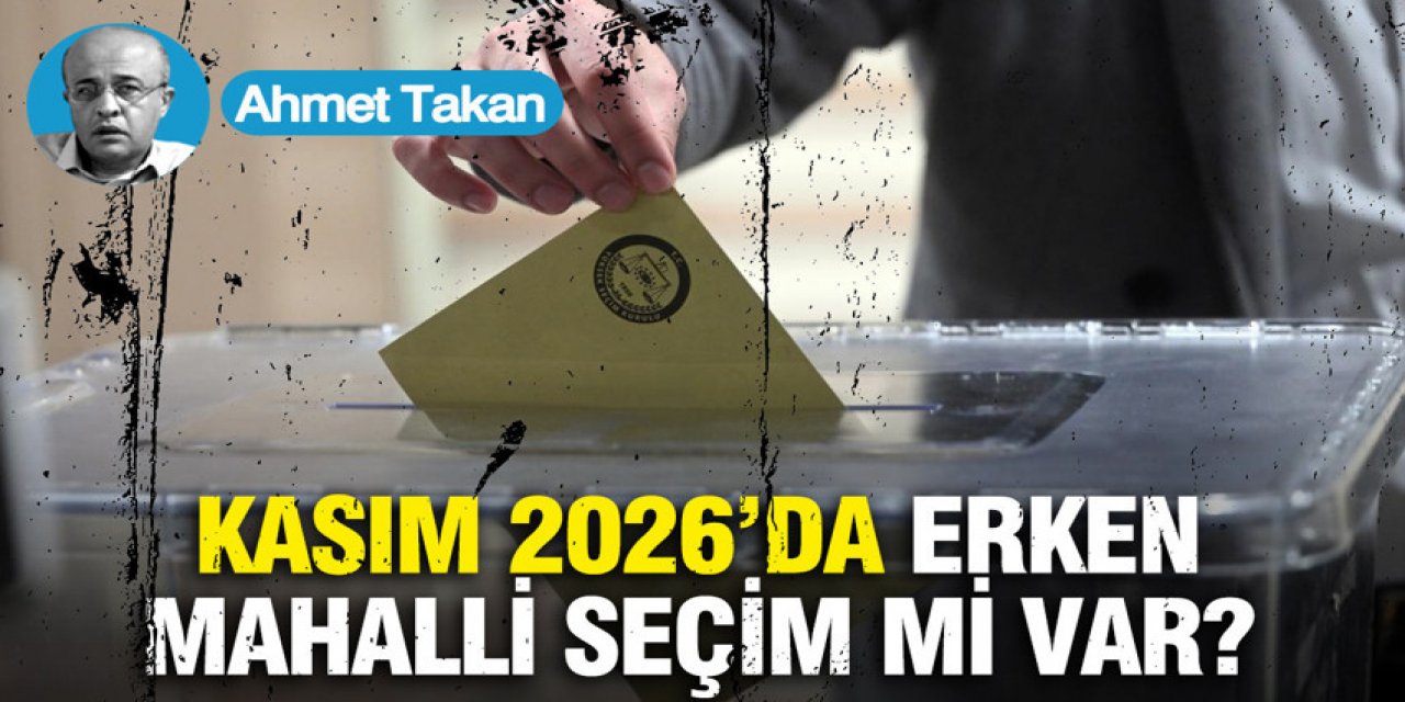 Kasım 2026’da erken mahalli seçim mi var?..