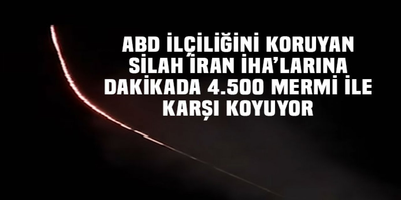 ABD Büyükelçiliğini koruyan silah, dakikada 4.500 el ateş ediyor.