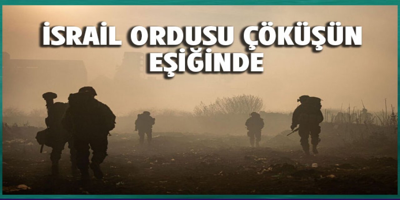 Savaş, İsrail ordusunu çöküşün eşiğine getirdi