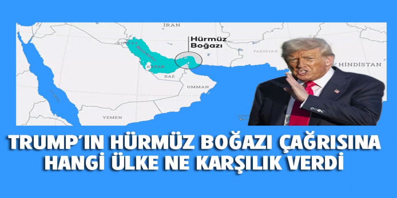Hürmüz Boğazı'na gemi gönderme çağrısına hangi ülke ne cevap verdi