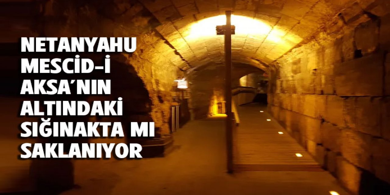 Netanyahu,sığınakta mı saklanıyor