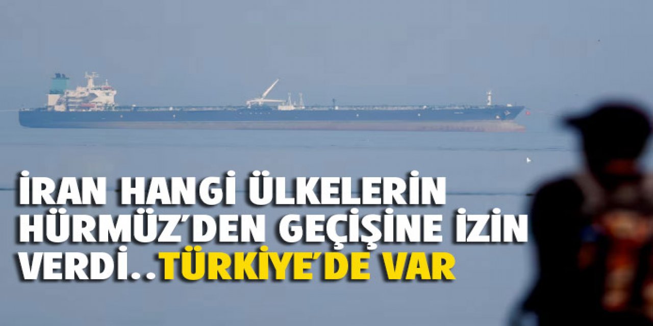 İran Hangi ülkelerin gemilerinin geçişine güvence verdi
