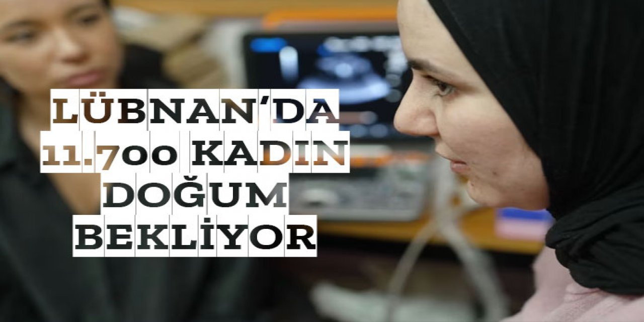 11.700 kadın doğum yapmayı bekliyor