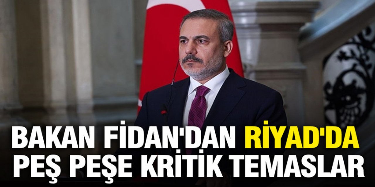 Bakan Fidan'dan Riyad'da