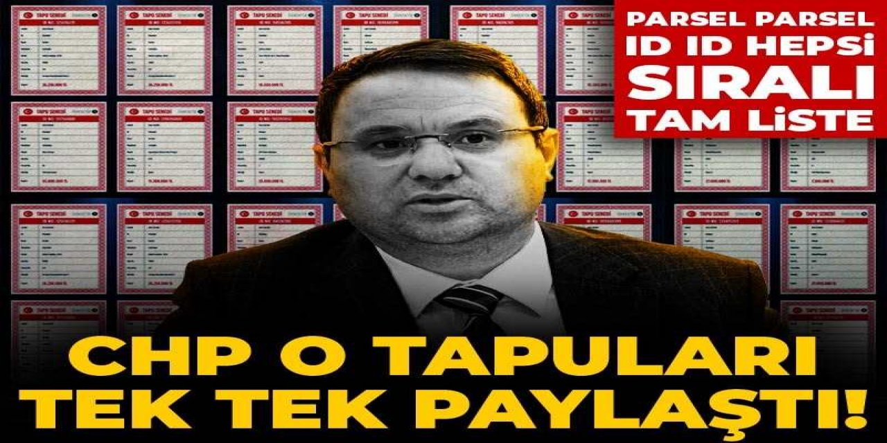 CHP o tapuları tek tek paylaştı!